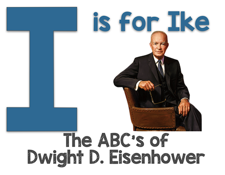 Educational graphic reading “I Is for Ike” beside a portrait of Dwight D. Eisenhower.